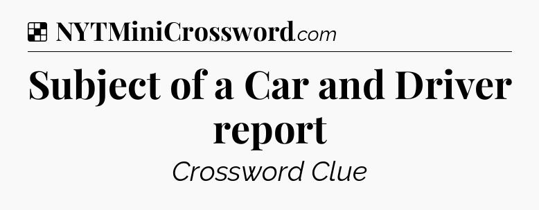 Solution: Subject of a Car and Driver report - NYT Crossword