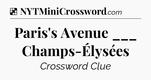 Solution: Paris's Avenue ___ Champs-Élysées - NYT Crossword