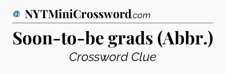 Soon-to-be grads (Abbr.) Crossword Clue