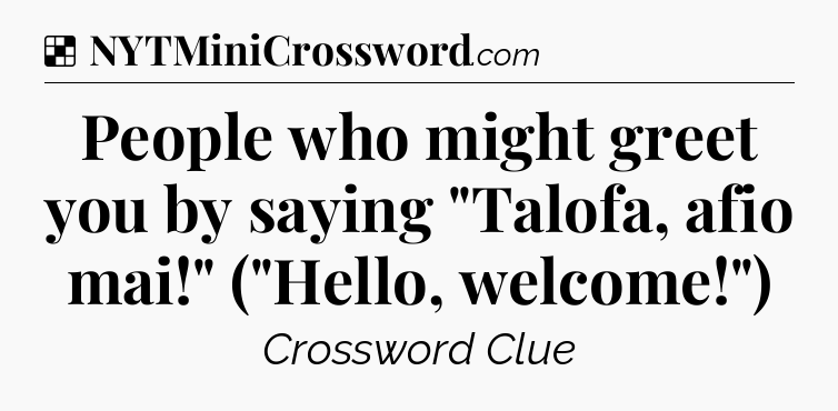 Solution: People who might greet you by saying 
