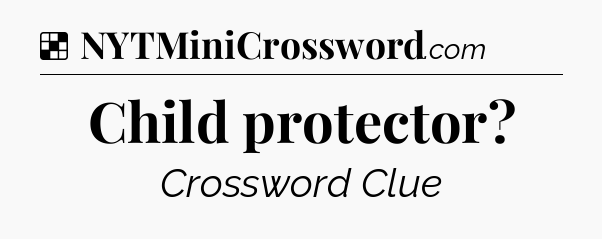 Solution: Child protector - NYT Crossword