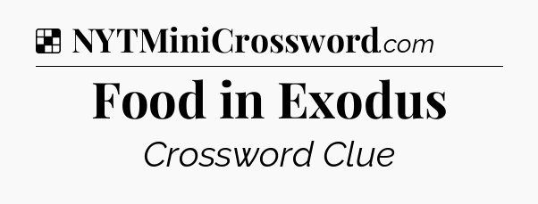Solution: Food in Exodus - NYT Crossword