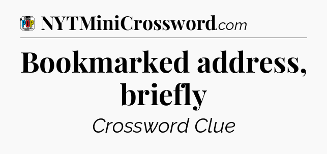 Bookmarked address, briefly Crossword Clue
