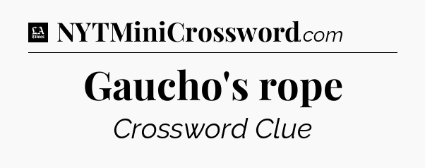 Gaucho's rope - LA Times Crossword