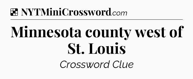 Solution: Minnesota county west of St. Louis - NYT Crossword
