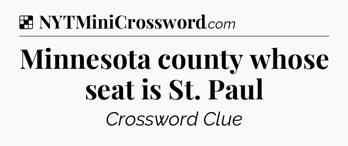 Solution: Minnesota county whose seat is St. Paul - NYT Crossword