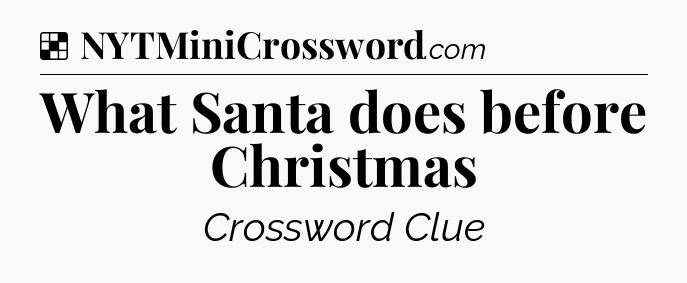 Solution: What Santa does before Christmas - NYT Crossword
