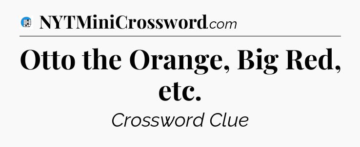 Otto the Orange, Big Red, etc Crossword Clue