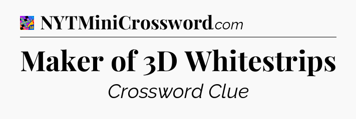 Maker of 3D Whitestrips Crossword Clue