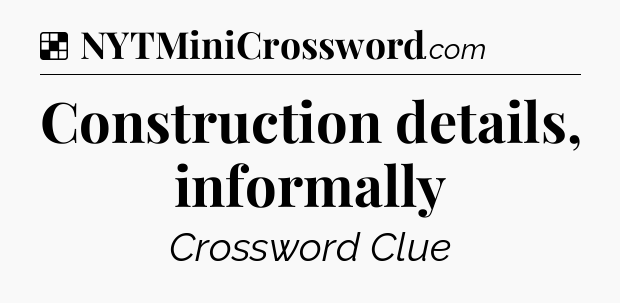 Solution: Construction details, informally - NYT Crossword