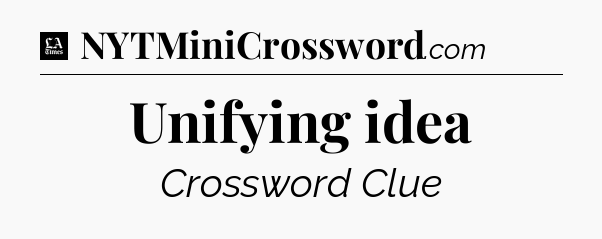 Unifying idea - LA Times Crossword