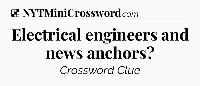 Solution: Electrical engineers and news anchors - NYT Crossword