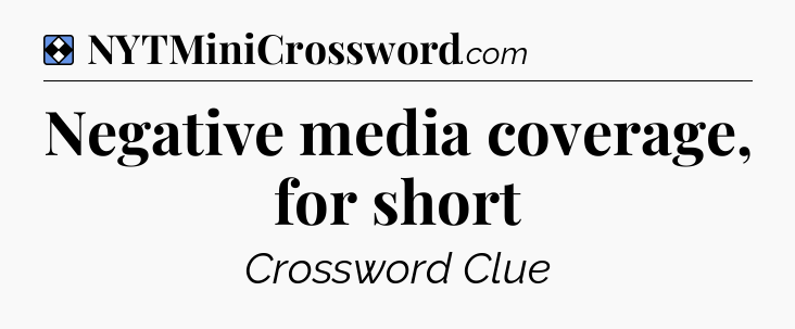 Solution: Negative media coverage, for short - NYT Mini Crossword
