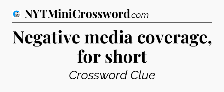 Negative media coverage, for short Crossword Clue