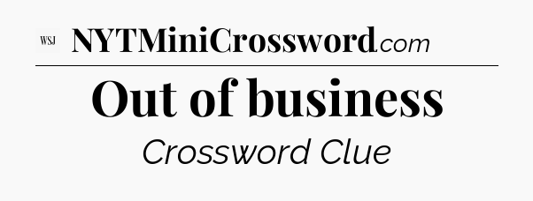 Out of business - WSJ Crossword