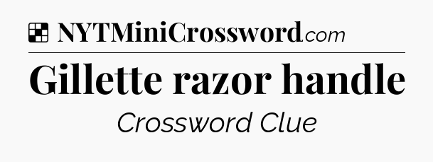 Solution: Gillette razor handle - NYT Crossword