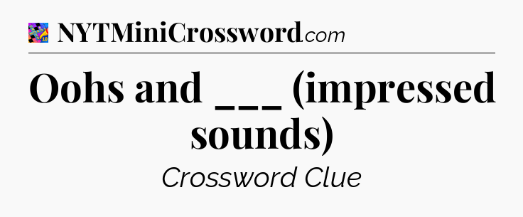 Oohs and ___ (impressed sounds) Crossword Clue