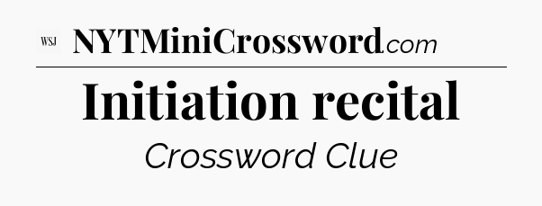 Initiation recital - WSJ Crossword