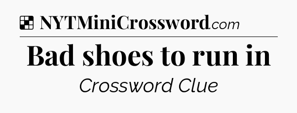 Solution: Bad shoes to run in - NYT Crossword