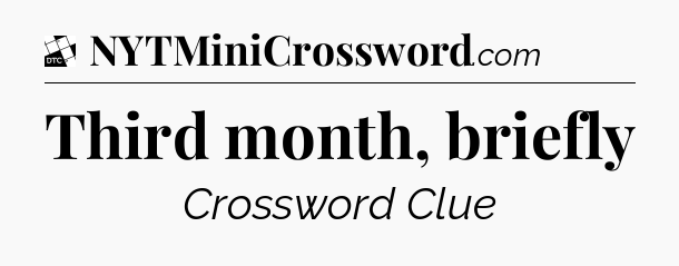 Third month, briefly - Daily Themed Classic Crossword
