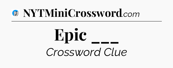 Epic ___ Crossword Clue