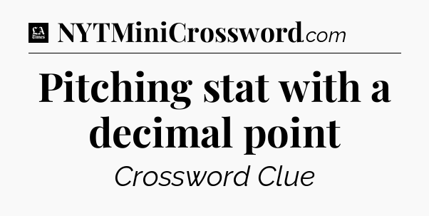 Pitching stat with a decimal point - LA Times Crossword