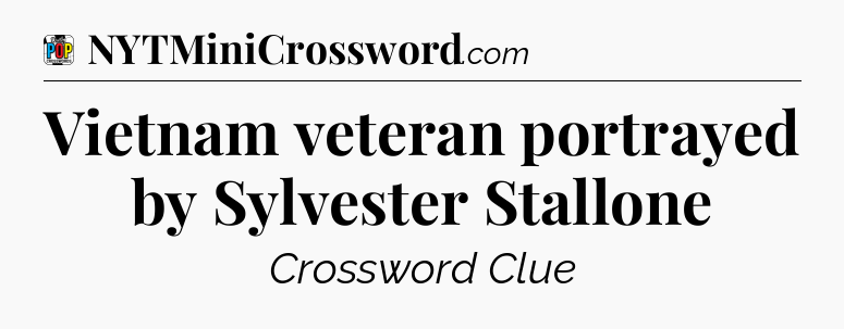 Vietnam veteran portrayed by Sylvester Stallone Crossword Clue