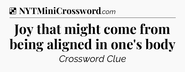 Solution: Joy that might come from being aligned in one's body - NYT Crossword