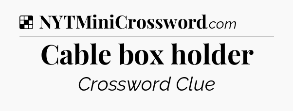 Solution: Cable box holder - NYT Crossword
