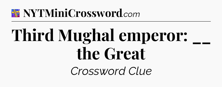 Third Mughal emperor: __ the Great Codycross
