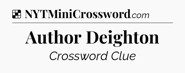 Solution: Author Deighton - NYT Crossword