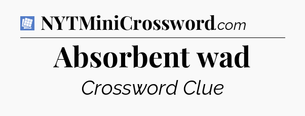 Absorbent wad Puzzle Page Crossword Clue