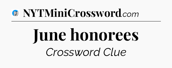 June honorees Crossword Clue