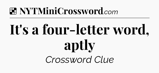 Solution: It's a four-letter word, aptly - NYT Crossword