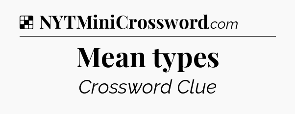 Solution: Mean types - NYT Crossword
