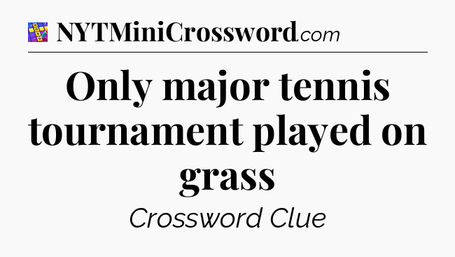 Only major tennis tournament played on grass Codycross