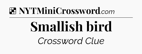 Solution: Smallish bird - NYT Crossword