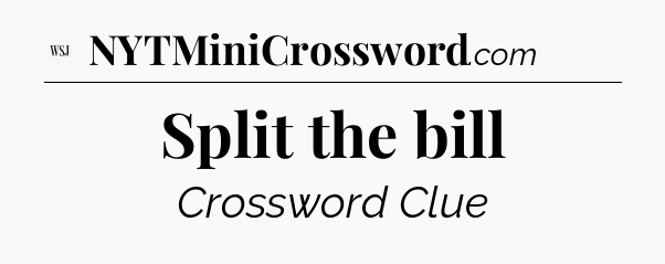 Split the bill - WSJ Crossword