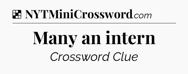 Solution: Many an intern - NYT Crossword