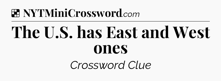 Solution: The U.S. has East and West ones - NYT Crossword