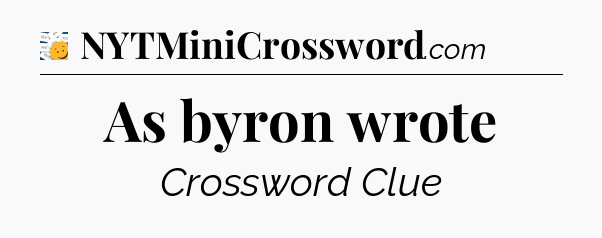 As byron wrote - 7 Little Words