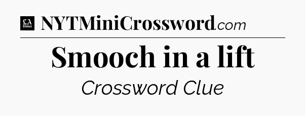 Smooch in a lift - LA Times Crossword