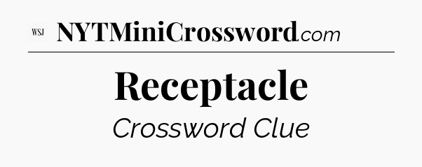 Receptacle - WSJ Crossword