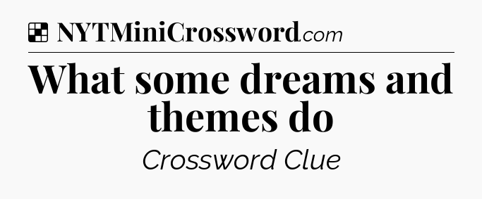 Solution: What some dreams and themes do - NYT Crossword