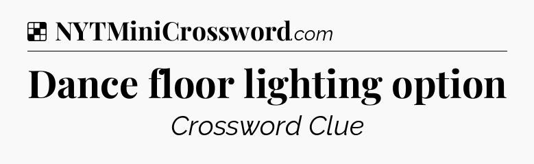 Solution: Dance floor lighting option - NYT Crossword