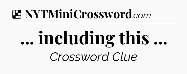 Solution: ... including this  - NYT Crossword