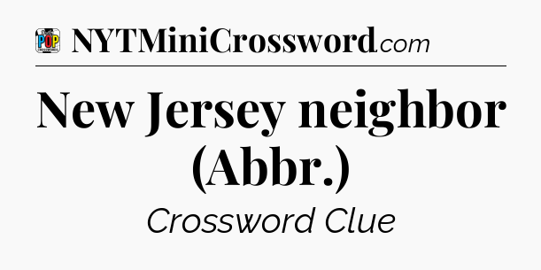 New Jersey neighbor (Abbr.) Crossword Clue
