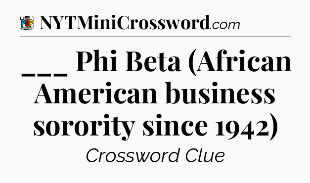 ___ Phi Beta (African American business sorority since 1942) Crossword Clue