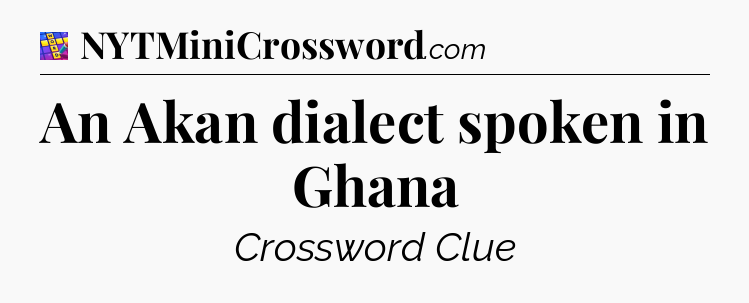 An Akan dialect spoken in Ghana Codycross