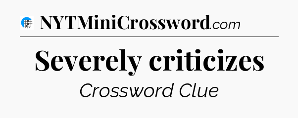 Severely criticizes Crossword Clue